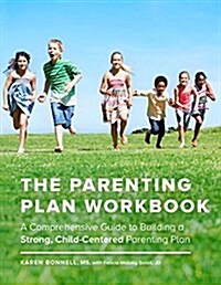 The Parenting Plan Workbook: A Comprehensive Guide to Building a Strong, Child-Centered Parenting Plan (Paperback)