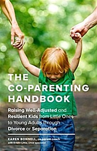 The Co-Parenting Handbook: Raising Well-Adjusted and Resilient Kids from Little Ones to Young Adults Through Divorce or Separation (Paperback)