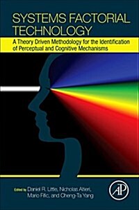 Systems Factorial Technology: A Theory Driven Methodology for the Identification of Perceptual and Cognitive Mechanisms (Hardcover)