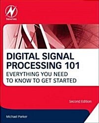 Digital Signal Processing 101: Everything You Need to Know to Get Started (Paperback, 2)