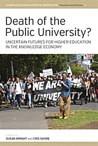 Death of the Public University? : Uncertain Futures for Higher Education in the Knowledge Economy (Hardcover)