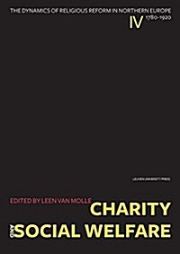 Charity and Social Welfare: The Dynamics of Religious Reform in Northern Europe, 1780-1920 (Hardcover)