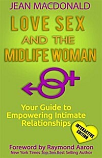 Love Sex and the Midlife Woman: Your Guide to Empowering Intimate Relationships (Paperback)