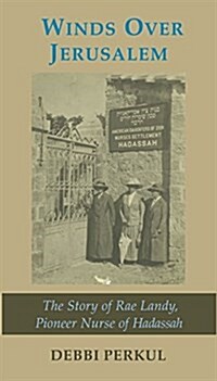 Winds Over Jerusalem : The Story of Rae Landy, Pioneer Nurse of Hadassah (Paperback)
