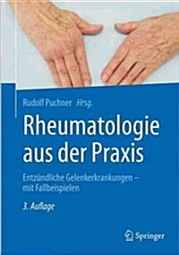 Rheumatologie Aus Der Praxis: Entz?dliche Gelenkerkrankungen - Mit Fallbeispielen (Hardcover, 3, 3., Uberarb. Au)