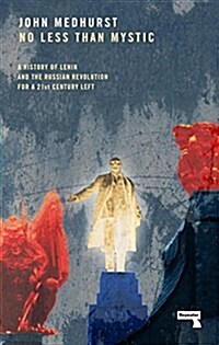 No Less Than Mystic : A History of Lenin and the Russian Revolution for a 21st-Century Left (Paperback)