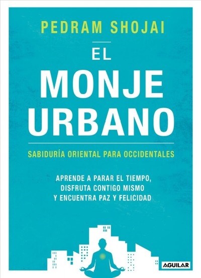 El Monje Urbano: Sabiduria Oriental Para Occidentales / The Urban Monk: Eastern Wisdom and Modern Hacks to Stop Time a ND Find Success, Happiness, and (Paperback)