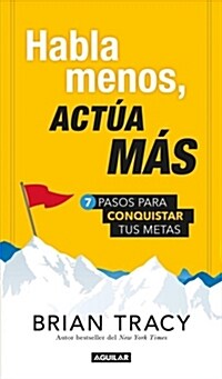 Habla Menos, Act? M?: 7 Pasos Para Conquistar Tus Metas / Just Shut Up and Do It! (Paperback)