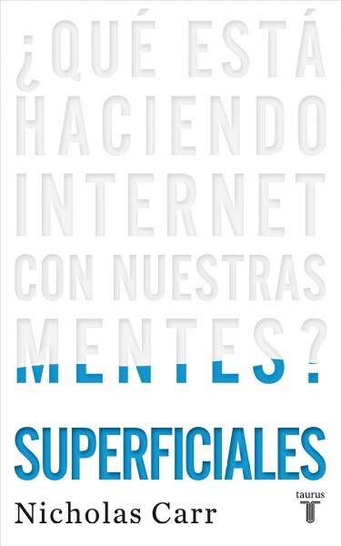 Superficiales: 풯u?Est?Haciendo Internet Con Nuestras Mentes? / The Shallows: What the Internet Is Doing to Our Brains: 풯ue Esta Haciendo Internet (Paperback)