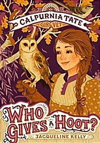 Who Gives a Hoot?: Calpurnia Tate, Girl Vet (Hardcover)