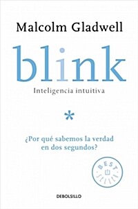 Blink: Inteligencia Intuitiva / Blink: The Power of Thinking Without Thinking: Por Que Sabemos La Verdad En DOS Segundos? (Paperback)