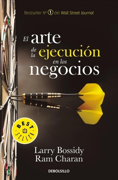 El Arte de la Ejecuci? En Los Negocios / Execution: The Discipline of Getting T Hings Done (Paperback)