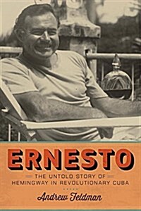 Ernesto: The Untold Story of Hemingway in Revolutionary Cuba (Hardcover)