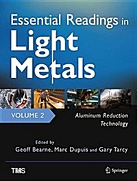 Essential Readings in Light Metals, Volume 2, Aluminum Reduction Technology (Hardcover, 2016)