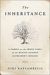 The Inheritance: A Family on the Front Lines of the Battle Against Alzheimers Disease (Hardcover)