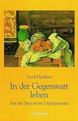 In Der Gegenwart Leben: Auf Der Spur Eines Urphanomens (Paperback)