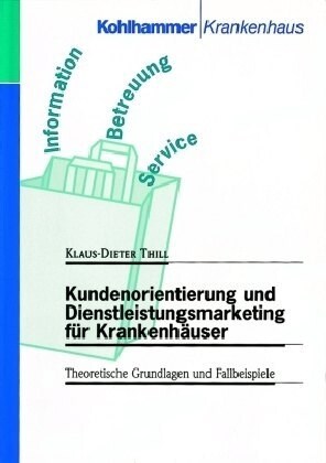 Kundenorientierung Und Dienstleistungsmarketing Fur Krankenhauser: Theoretische Grundlagen Und Praktische Fallbeispiele (Paperback)