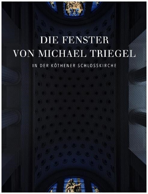 Die Fenster Von Michael Triegel in Der Kothener Schlosskirche (Paperback)