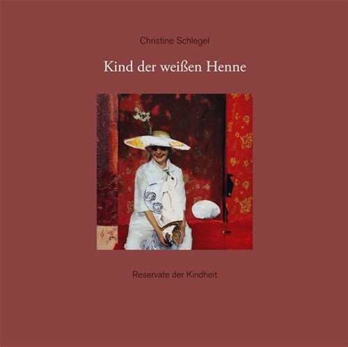 Christine Schlegel: Kind Der Weissen Henne: Reservate Der Kindheit (Hardcover)
