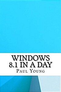 Windows 8.1 in a Day (Paperback)
