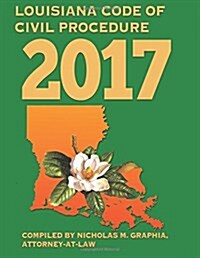 Louisiana Code of Civil Procedure 2017 (Paperback)