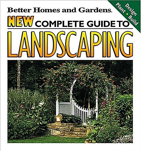 New Complete Guide to Landscaping: Design, Plant, Build (Better Homes and Gardens(R)) (Paperback, 1)