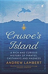 Crusoes Island : A Rich and Curious History of Pirates, Castaways and Madness (Paperback, Main)