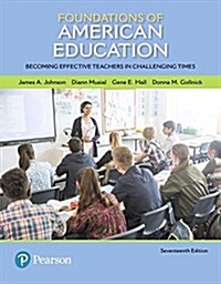 Foundations of American Education: Becoming Effective Teachers in Challenging Times, Enhanced Pearson Etext with Loose-Leaf Version-- Access Card Pack (Other, 17)