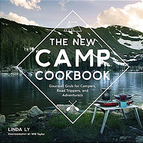The New Camp Cookbook: Gourmet Grub for Campers, Road Trippers, and Adventurers (Hardcover)
