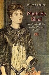 Mathilde Blind: Late-Victorian Culture and the Woman of Letters (Hardcover)