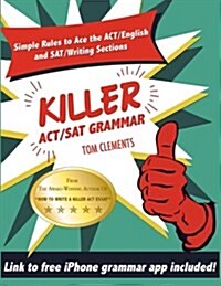 Killer ACT/SAT Grammar: Eleven Easy Grammar and Punctuation Rules for Both Tests (Paperback)