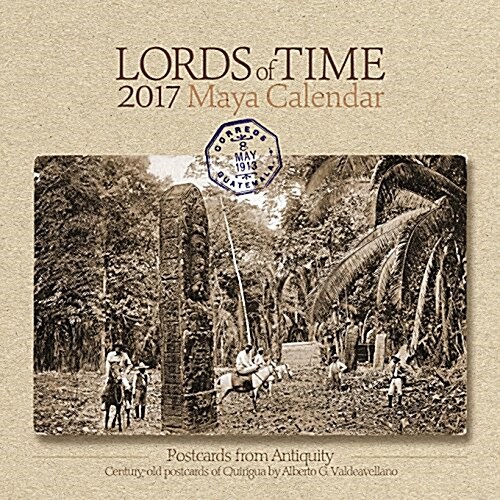 Lords of Time 2017 Maya Calendar: Postcards from Antiquity (Paperback)