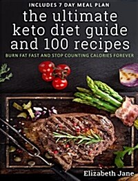 The Ultimate Keto Diet Guide & 100 Recipes: Burn Fat Fast & Stop Counting Calories Forever (Hardcover)