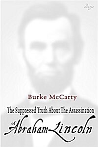 The Suppressed Truth about the Assassination of Abraham Lincoln (Paperback)