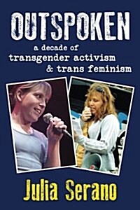 Outspoken: A Decade of Transgender Activism and Trans Feminism (Paperback)