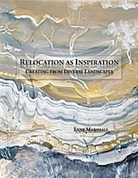 Relocation as Inspiration: Creating from Diverse Landscapes (Paperback)
