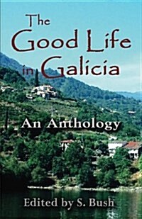 The Good Life in Galicia: An Anthology (Paperback)