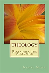 Theology: Reclaiming the Relevance (Paperback)