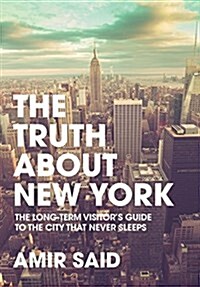 The Truth about New York: The Long-Term Visitors Guide to the City That Never Sleeps (Hardcover)