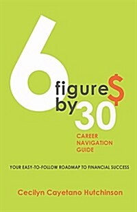 6 Figures by 30: Career Navigation Guide (Paperback)