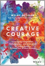 Creative Courage: Leveraging Imagination, Collaboration, and Innovation to Create Success Beyond Your Wildest Dreams (Hardcover)