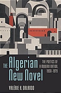 Algerian New Novel: The Poetics of a Modern Nation, 1950-1979 (Hardcover)