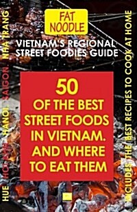 Vietnams Regional Street Foodies Guide: Fifty of the Best Street Foods and Where to Eat Them (Paperback)