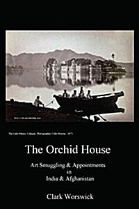 The Orchid House Art Smuggling and Appointments in India and Afghanistan (Paperback)