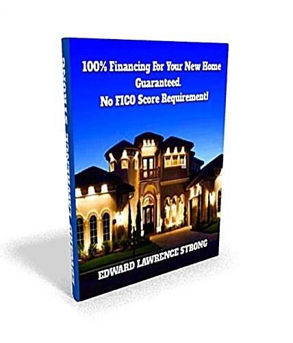 100% Financing for Your New Home Guaranteed. No Fico Score Requirement! (Paperback)