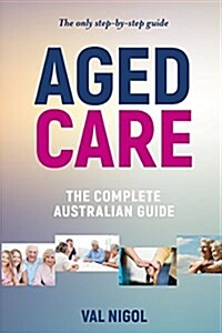 Aged Care, the Complete Australian Guide (Paperback, Revised with Ne)