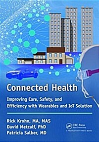 Connected Health : Improving Care, Safety, and Efficiency with Wearables and IoT Solution (Hardcover)
