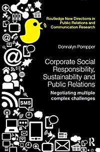 Corporate Social Responsibility, Sustainability and Public Relations : Negotiating Multiple Complex Challenges (Paperback)