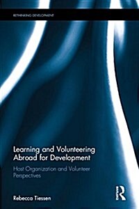 Learning and Volunteering Abroad for Development : Unpacking Host Organization and Volunteer Rationales (Hardcover)