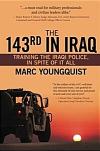 The 143rd in Iraq: Training the Iraqi Police, in Spite of It All (Paperback)